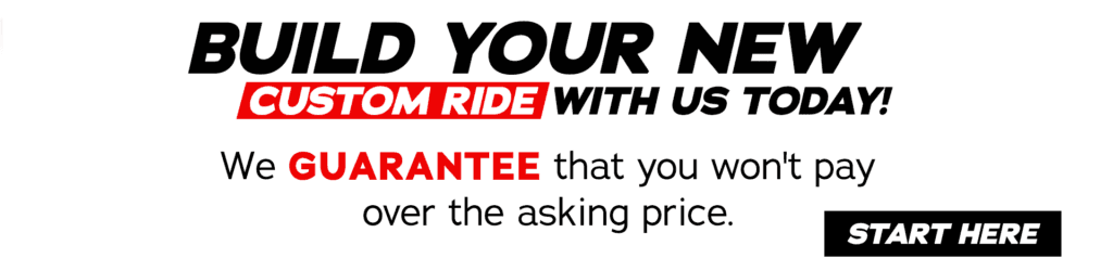 Build Your New Custom Ride With Us Today