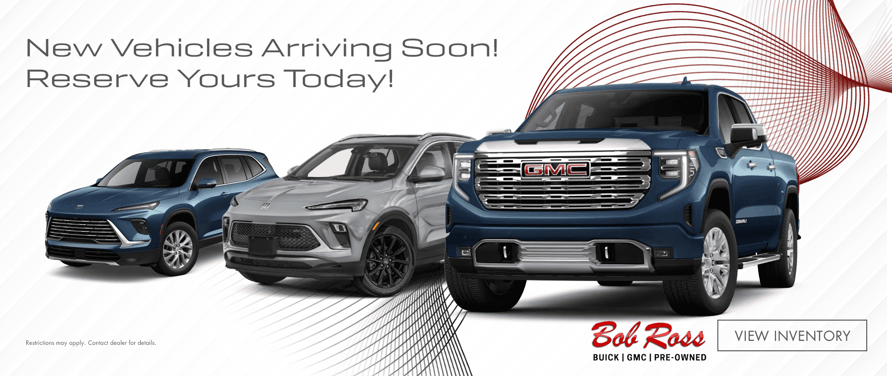 New Vehicles Arriving Soon! Reserve Yours Today!