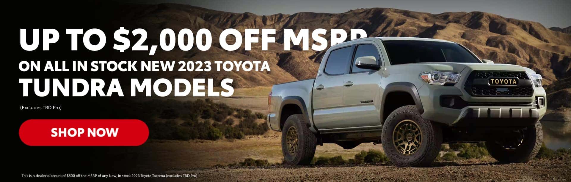 UP TO $2,000 OFF MSPE ON ALL IN STOCK NEW 2023 TOYOTA TUNDRA MODELS