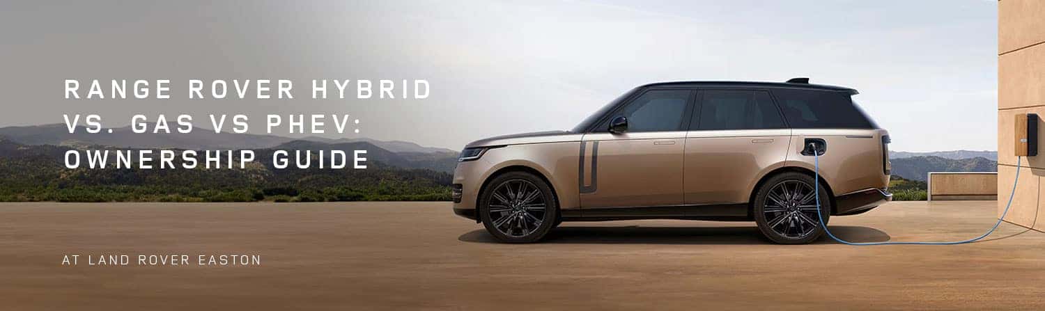 Range Rover Hybrid vs Gas vs PHEV Ownership Guide | Columbus, OH (Land ...