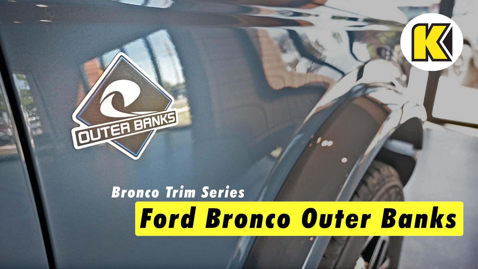 Bronco Trim Series – The Ford Bronco Outer Banks | Kendall Auto Idaho