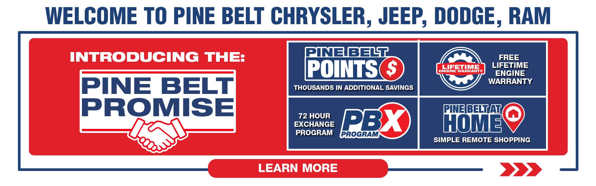 Introducing the Pine Belt Promise. Pine Belt Points earn points and save thousands. Free Lifetime Engine Warranty. 72 Hour Exchange Program. Pine Belt at home Simple remote shopping