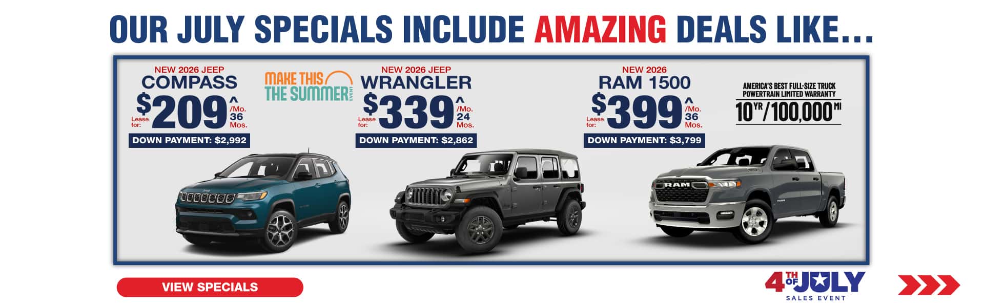 Where our July Specials Include Amazing deal like…. 2026 Jeep Compass lease for $209 per month for 36 months with $2,992 down 2026 Jeep Wrangler Unlimited lease for $339 for 24 months per month with $2,862 down 2026 Ram 1500 lease for $399 per month 36 for months with $3,799 down