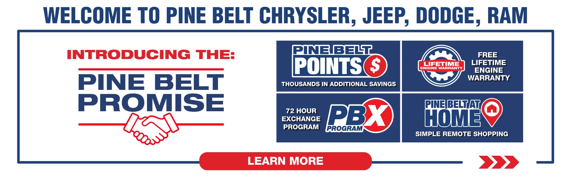 Introducing the Pine Belt Promise. Pine Belt Points earn points and save thousands. Free Lifetime Engine Warranty. 72 Hour Exchange Program. Pine Belt at home Simple remote shopping