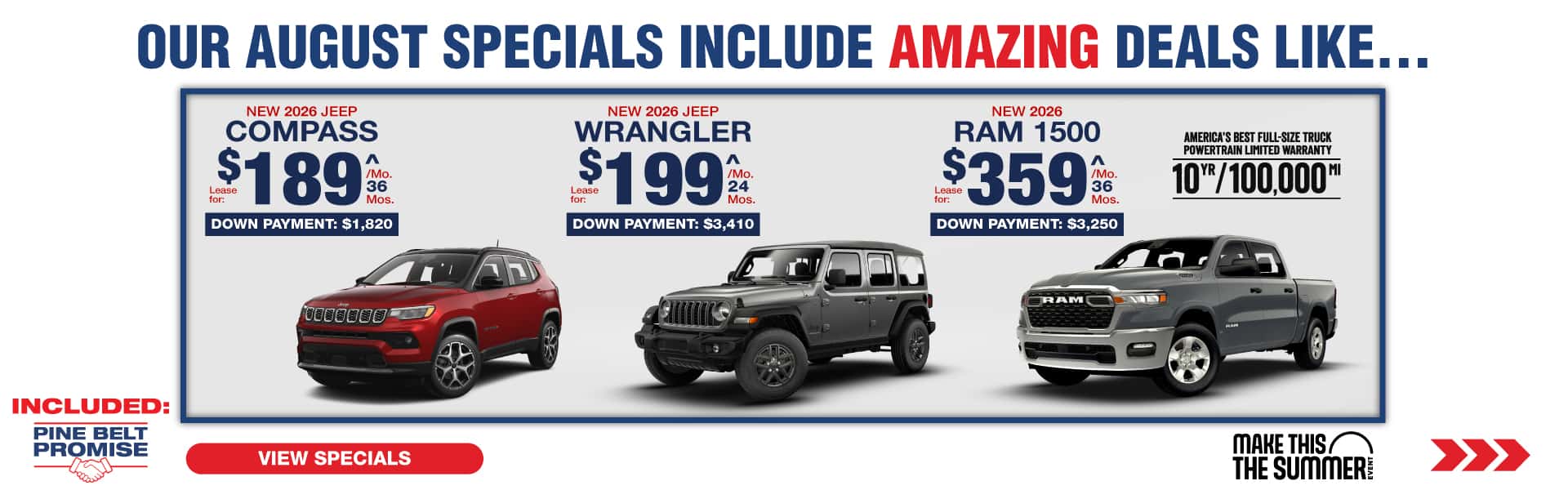 Where our August Specials Include Amazing deal like…. 2026 Jeep Compass lease for $189 per month for 36 months with $1,820 down 2026 Jeep Wrangler Unlimited lease for $199 for 24 months per month with $3,410 down 2026 Ram 1500 lease for $359 per month 36 for months with $3,250 down