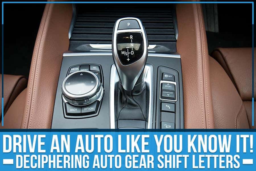 Being A True Gearhead: Know Your Automatic Gear Shift Letters