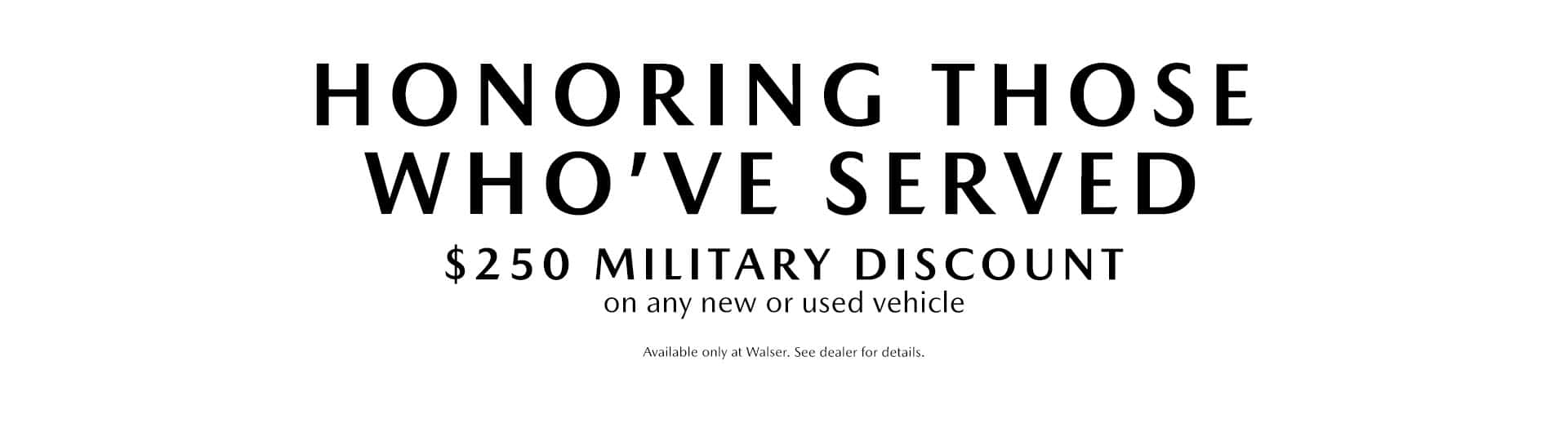 $250 Walser Military Discount