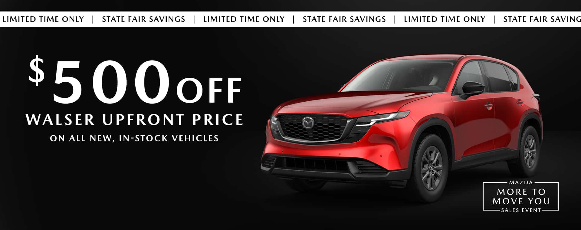 $500 off any new in stock Mazda at Walser